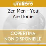 Zen-Men - You Are Home cd
