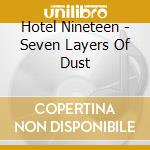 Hotel Nineteen - Seven Layers Of Dust cd