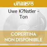 Uwe K?Nstler - Ton cd