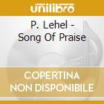 P. Lehel - Song Of Praise cd musicale di P. Lehel