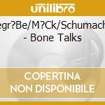 Lehel/Wiegr?Be/M?Ck/Schumacher/Schulz - Bone Talks cd
