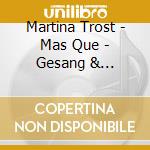 Martina Trost - Mas Que - Gesang & Violoncello cd musicale di Martina Trost