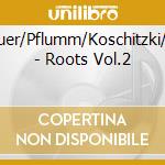 Acker/Scheithauer/Pflumm/Koschitzki/Holzk?Mfper/+ - Roots Vol.2 cd