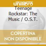 Teenage Rockstar: The Music / O.S.T. cd