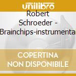 Robert Schroeder - Brainchips-instrumental cd
