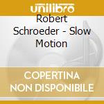 Robert Schroeder - Slow Motion cd