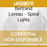 Bertrand Loreau - Spiral Lights cd musicale di Bertrand Loreau