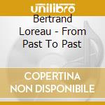 Bertrand Loreau - From Past To Past cd