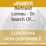Bertrand Loreau - In Search Of Silence cd musicale di Bertrand Loreau