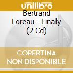 Bertrand Loreau - Finally (2 Cd) cd musicale di Loreau, Bertrand