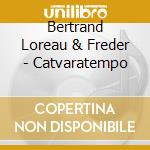 Bertrand Loreau & Freder - Catvaratempo cd musicale di Bertrand Loreau & Freder