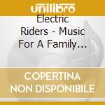 Electric Riders - Music For A Family Gathering cd