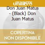 Don Juan Matus - (Black) Don Juan Matus cd