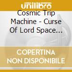 Cosmic Trip Machine - Curse Of Lord Space Devil cd musicale di Cosmic Trip Machine