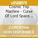 Cosmic Trip Machine - Curse Of Lord Space Devil cd