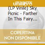 (LP Vinile) Sky Picnic - Farther In This Fairy Tale lp vinile di Sky Picnic