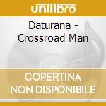 Daturana - Crossroad Man cd