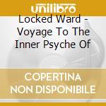 Locked Ward - Voyage To The Inner Psyche Of cd