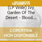 (LP Vinile) Ivy Garden Of The Desert - Blood Is Love (Black) vinile