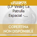 (LP Vinile) La Patrulla Espacial - (Black) La Patrulla Espacial vinile