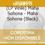 (LP Vinile) Maha Sohona - Maha Sohona (Black) vinile
