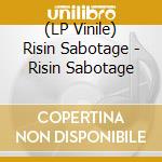 (LP Vinile) Risin Sabotage - Risin Sabotage vinile