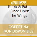 Robb & Pott - Once Upon The Wings cd