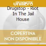 Drugstop - Riot In The Jail House
