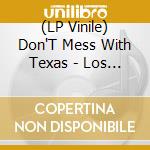 (LP Vinile) Don'T Mess With Texas - Los Dias De Junio vinile