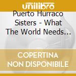 Puerto Hurraco Sisters - What The World Needs Now cd
