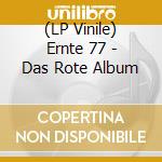 (LP Vinile) Ernte 77 - Das Rote Album vinile