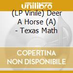 (LP Vinile) Deer A Horse (A) - Texas Math vinile