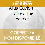 Alias Caylon - Follow The Feeder cd
