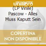 (LP Vinile) Pascow - Alles Muss Kaputt Sein vinile