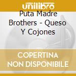 Puta Madre Brothers - Queso Y Cojones cd