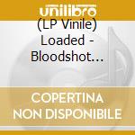 (LP Vinile) Loaded - Bloodshot Forget-Me-Nots lp vinile di Loaded