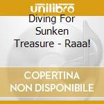 Diving For Sunken Treasure - Raaa! cd