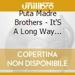 Puta Madre Brothers - It'S A Long Way To cd musicale di Puta Madre Brothers