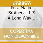 Puta Madre Brothers - It'S A Long Way To cd