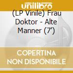 (LP Vinile) Frau Doktor - Alte Manner (7') vinile