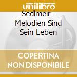 Sedlmeir - Melodien Sind Sein Leben cd