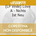 (LP Vinile) Love A - Nichts Ist Neu vinile