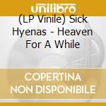 (LP Vinile) Sick Hyenas - Heaven For A While vinile