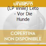 (LP Vinile) Leto - Vor Die Hunde vinile