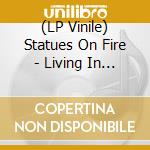 (LP Vinile) Statues On Fire - Living In Darkness