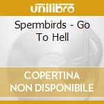 Spermbirds - Go To Hell cd
