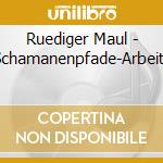 Ruediger Maul - Schamanenpfade-Arbeits cd musicale di Ruediger Maul