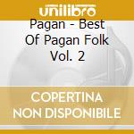 Pagan - Best Of Pagan Folk Vol. 2 cd musicale di Pagan