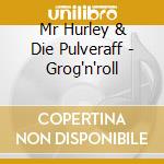 Mr Hurley & Die Pulveraff - Grog'n'roll cd musicale di Mr Hurley & Die Pulveraff