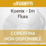 Koenix - Im Fluss cd